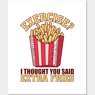 Exercise I Thought You Said Extra Fries Posters and Art